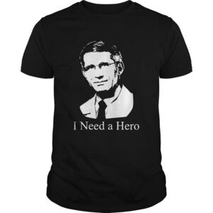 Dr Fauci I Need A Hero Shirt